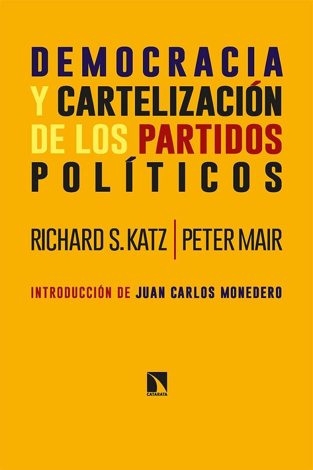 DEMOCRACIA Y CARTELIZACIÓN DE LOS PARTIDOS POLÍTICOS | 9788413524054 | KATZ, RICHARD S. / MAIR, PETER