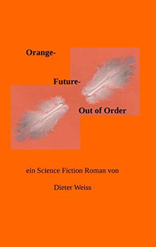 ORANGE FUTURE  -   OUT OF ORDER | 9783738605235 | WEISS, DIETER
