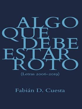 ALGO QUE DEBE ESTAR ROTO (LETRAS 2000-2019) | 9788494853524 | CUESTA, FABIÁN