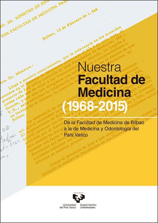 NUESTRA FACULTAD DE MEDICINA (1968-2015). DE LA FACULTAD DE MEDICINA DE BILBAO A LA DE MEDICINA Y ODONTOLOGÍA DEL PAÍS VASCO | 9788490823873