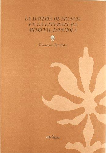 MATERIA DE FRANCIA EN LA LITERATURA MEDIEVAL ESPAÑOLA, LA | 9788493629731 | BAUTISTA, FRANCISCO