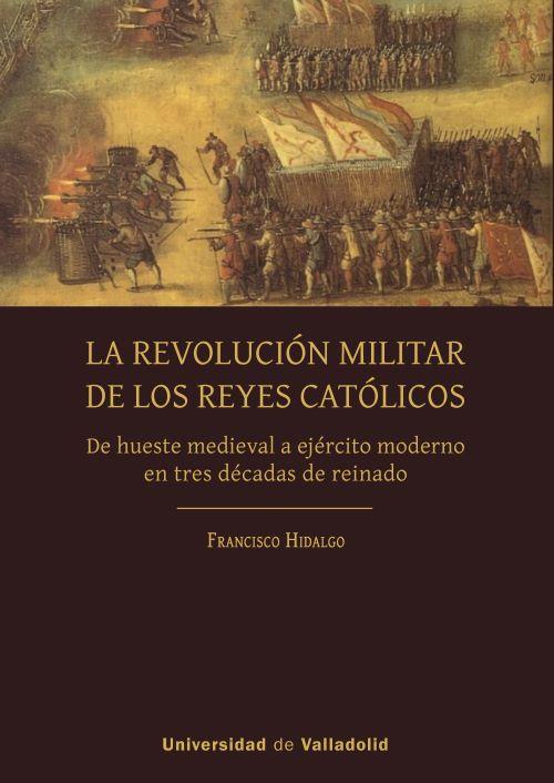 REVOLUCIÓN MILITAR DE LOS REYES CATÓLICOS, LA | 9788413203577 | HIDALGO, FRANCISCO
