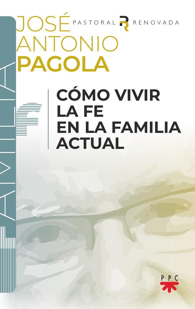 CÓMO VIVIR LA FE EN LA FAMILIA ACTUAL | 9788428841481 | PAGOLA ELORZA, JOSÉ ANTONIO