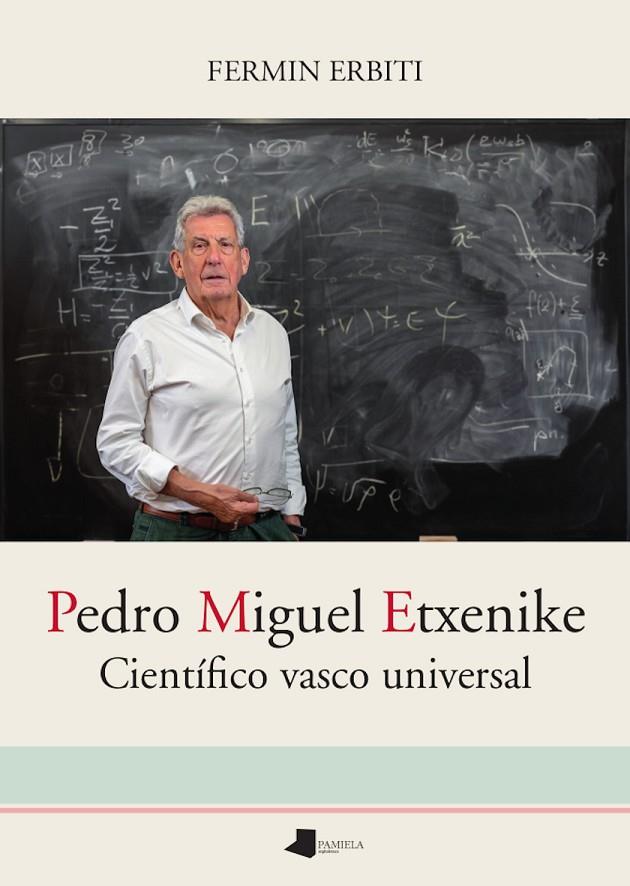 PEDRO MIGUEL ETXENIKE - CIENTIFICO VASCO UNIVERSAL | 9788491724902 | ERBITI, FERMIN