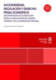 ACCESORIEDAD, REGULACIÓN Y DERECHO PENAL ECONÓMICO. UNA PROPUESTA DE TEORIZACIÓN DESDE LA REGULACIÓN DEL INSIDER TRADING | 9788410562202 | MONTANER FERNÁNDEZ, RAQUEL