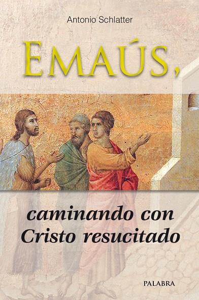 EMAÚS, CAMINANDO CON CRISTO RESUCITADO | 9788498408225 | SCHLATTER NAVARRO, ANTONIO
