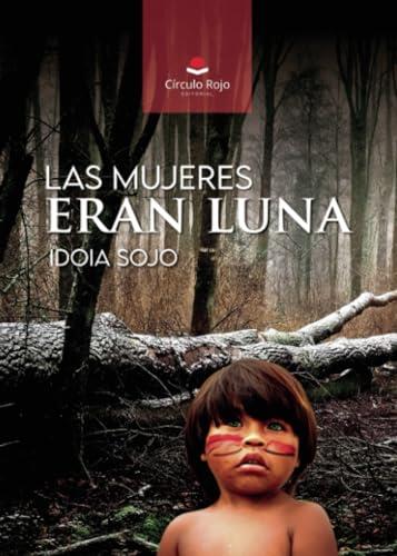 MUJERES ERAN LUNA, LAS | 9788410615588 | SOJO, IDOIA