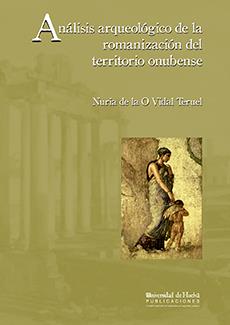 ANÁLISIS ARQUEOLÓGICO DE LA ROMANIZACIÓN DEL TERRITORIO ONUBENSE | 9788496826007 | VIDAL TERUEL, NURIA DE LA O