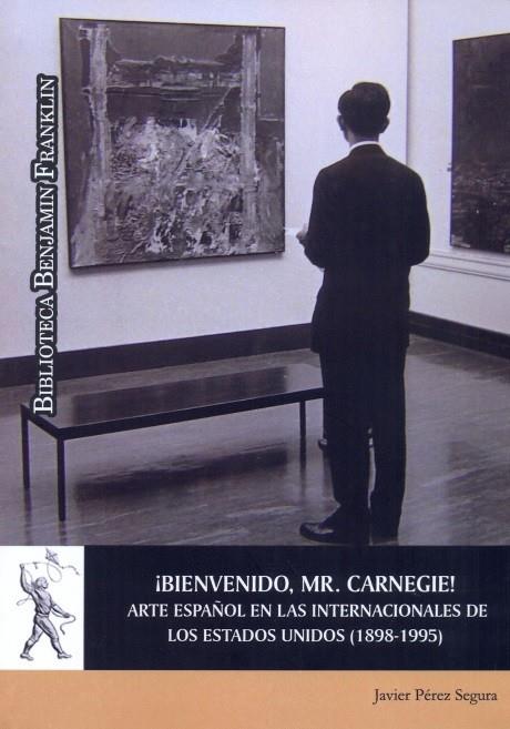 ¡BIENVENIDO, MR. CARNEIGE! ARTE ESPAÑOL EN LAS INTERNACIONALES DE | 9788416978250 | PÉREZ SEGURA, JAVIER
