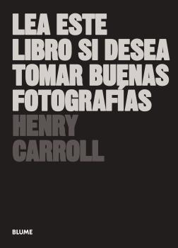 LEA ESTE LIBRO SI DESEA TOMAR BUENAS FOTOGRAFÍAS | 9788498017281 | CARROLL, HENRY