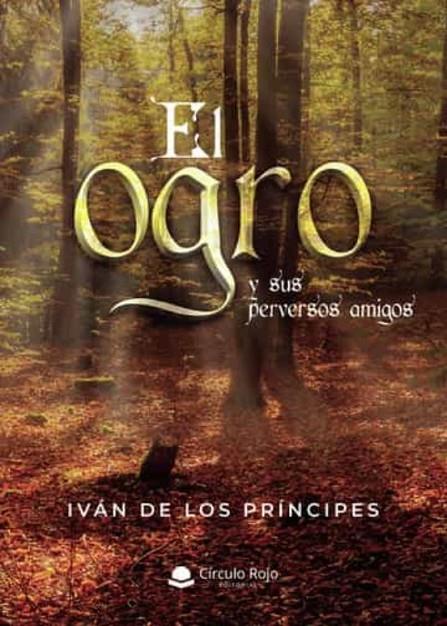 OGRO Y SUS PERVERSOS AMIGOS, EL | 9788411451062 | DE LOS PRÍNCIPES, IVÁN