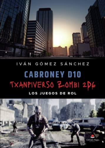 CABRONEY D10 Y TXANPIVERSO ZOMBI 2D6, LOS JUEGOS DE ROL | 9788411557153 | GÓMEZ SÁNCHEZ, IVÁN