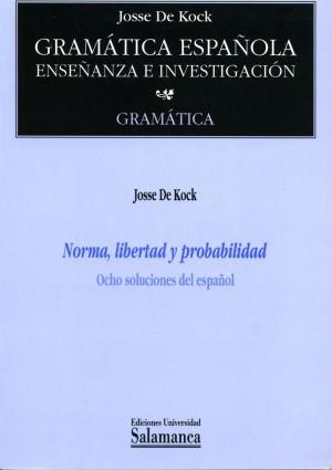 NORMA, LIBERTAD Y PROBABILIDAD. OCHO SOLUCIONES DEL ESPAÑOL | 9788474818994 | DE KOCK, JOSSE