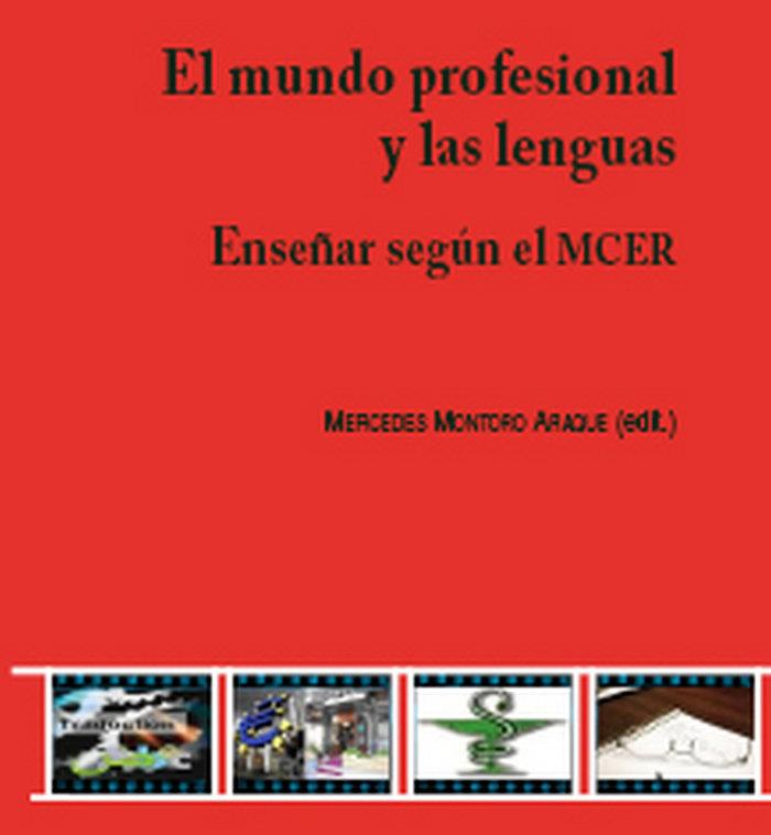 MUNDO PROFESIONAL Y LAS LENGUAS, EL. ENSEÑAR SEGUN EL MCER | 9788498365382 | MONTORO ARAQUE, MERCEDES
