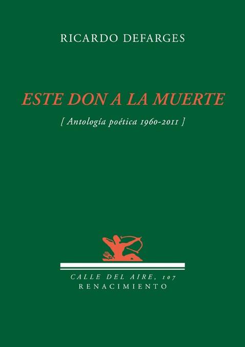 ESTE DON DE LA MUERTE (ANTOLOGIA POETICA, 1960-2011) | 9788484726494 | DEFARGES, RICARDO