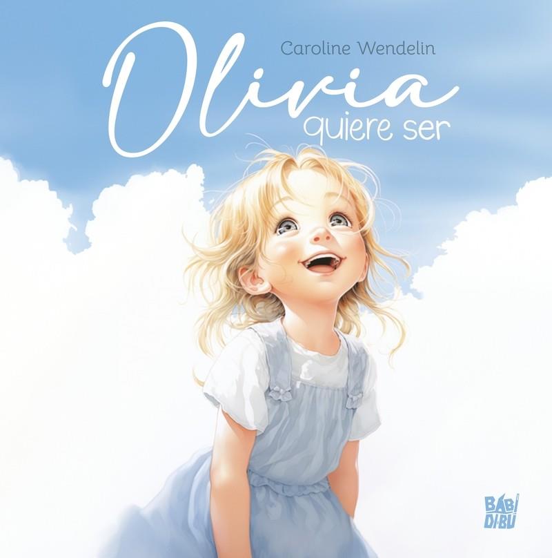 OLIVIA QUIERE SER | 9788410222380 | WENDELIN, CAROLINE