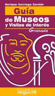 GUÍA DE MUSEOS Y VISITAS DE INTERÉS GRANADA | 9788489672765 | ITURRIAGA CORDON, ENRIQUE