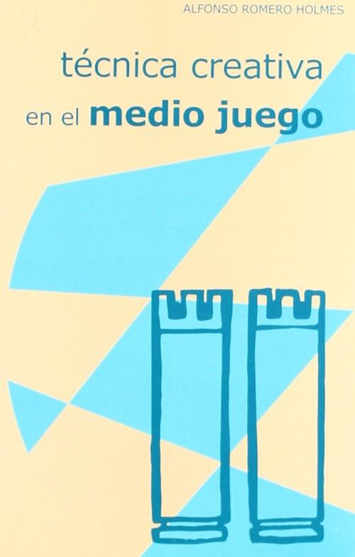 TÉNICA CREATIVA EN EL MEDIO JUEGO | 9788492361236 | ROMERO HOLMES, ALFONSO