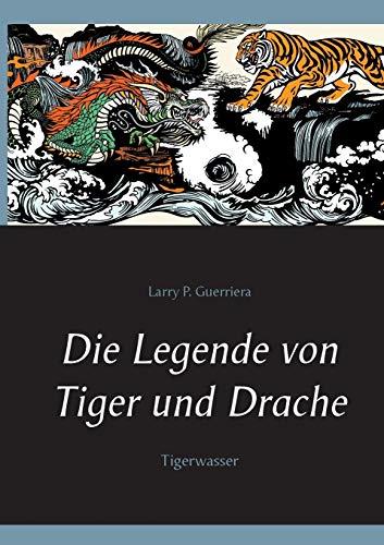 DIE LEGENDE VON TIGER UND DRACHE | 9783750480735 | GUERRIERA, LARRY P.