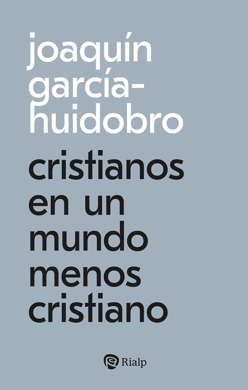 CRISTIANOS EN UN MUNDO MENOS CRISTIANO | 9788432174209 | GARCIA-HUIDOBRO, JOAQUIN