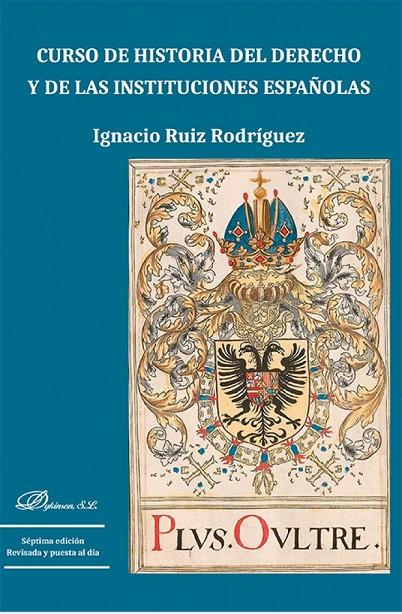 CURSO DE HISTORIA DEL DERECHO Y DE LAS INSTITUCIONES ESPAÑOLAS | 9791370064136 | RUIZ RODRIGUEZ, IGNACIO