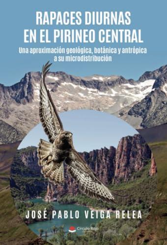 RAPACES DIURNAS EN EL PIRINEO CENTRAL | 9788411377409 | PABLO VEIGA RELEA, JOSÉ