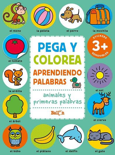 PEGA Y COLOREA - ANIMALES Y PRIMERAS PALABRAS | 9789403225623 | BALLON