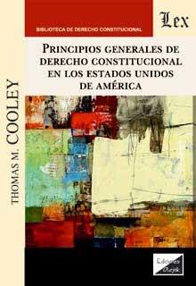 PRINCIPIOS GENERALES DE DERECHO CONSTITUCIONAL EN LOS ESTADOS UNIDOS DE AMERICA | 9789563929126 | COOLEY, THOMAS M.
