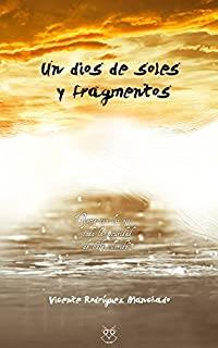 DIOS DE SOLES Y FRAGMENTOS, UN | 9788494623707 | RODRÍGUEZ MANCHADO, VICENTE