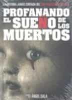 PROFANANDO EL SUEÑO DE LOS MUERTOS | 9788493746025 | SALA, ANGEL