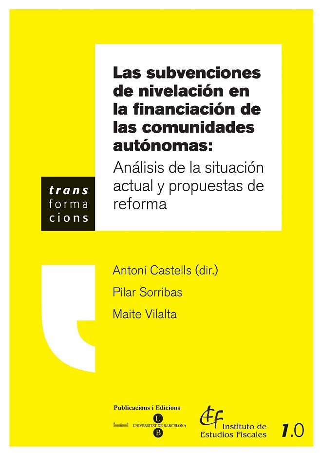 SUBVENCIONES DE NIVELACIÓN: ANÁLISIS DE LA SITUACIÓN ACTUAL Y PROPUESTAS DE REFORMA | 9788447528714 | VILALTA FERRER, MAITE / CASTELLS OLIVERES, ANTONI / SORRIBAS NAVARRO, PILAR