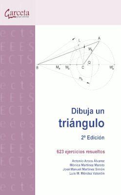 DIBUJA UN TRIANGULO. 2ª EDICIÓN 623 EJERCICIOS RESUELTOS | 9788417289706 | ARCOS ÁLVAREZ, ANTONIO/MARTÍNEZ MAROTO, MÓNICA/MARTÍNEZ SIMÓN, JOSÉ MANUEL/MÉNDEZ VALENTÍN, LUIS M.