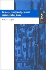 IMATGE TURÍSTICA DEL PATRIMONI MONUMENTAL DE GIRONA, LA | 9788484582168 | GALÍ, NÚRIA
