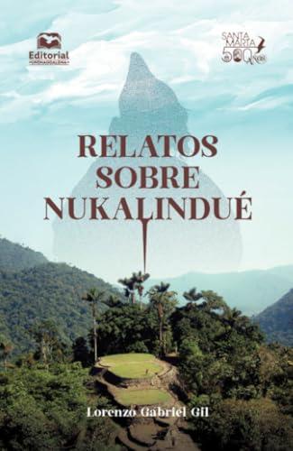 RELATOS SOBRE NUKALINDUÉ | 9789587466669 | GIL GIL, LORENZO GABRIEL