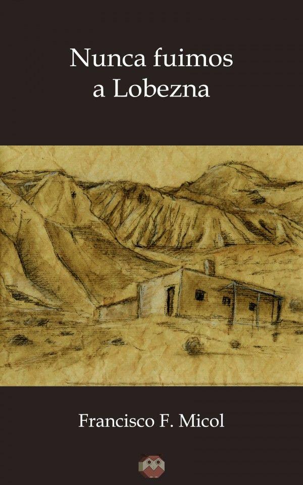NUNCA FUIMOS A LOBEZNA | 9788494481536 | FERNÁNDEZ MICOL, FRANCISCO