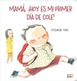 MAMÁ ¡HOY ES MI PRIMER DÍA DE COLE! | 9788410408524 | YUM, HYEWON