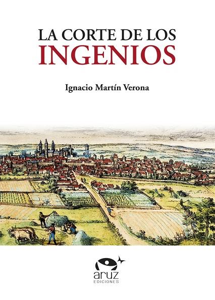 CORTE DE LOS INGENIOS, LA | 9788493872762 | MARTIN VERONA, IGNACIO