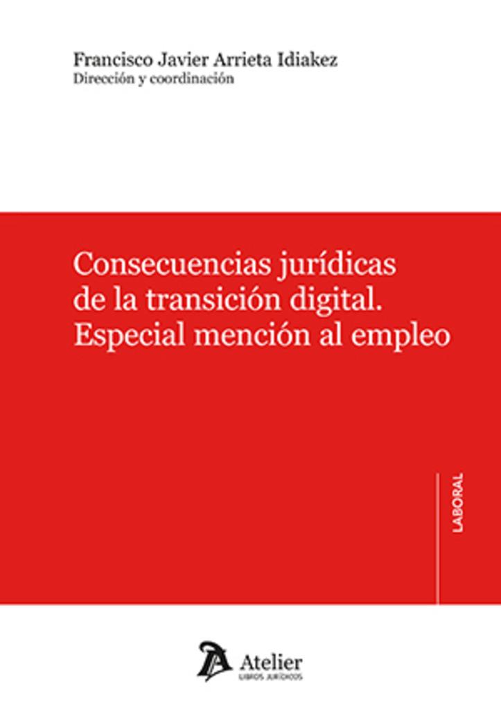 CONSECUENCIAS JURÍDICAS DE LA TRANSICIÓN DIGITAL. ESPECIAL MENCIÓN AL EMPLEO | 9788419773890 | ARRIETA IDIAKEZ, FRANCISCO JAVIER