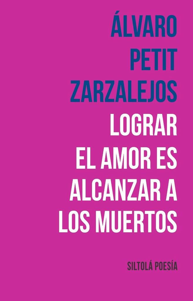 LOGRAR EL AMOR ES ALCANZAR A LOS MUERTOS | 9788419298218 | PETIT ZARZALEJOS, ÁLVARO