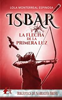 ISBAR Y LA FLECHA DE LA PRIMERA LUZ | 9788418828140 | MONTERREAL, LOLA