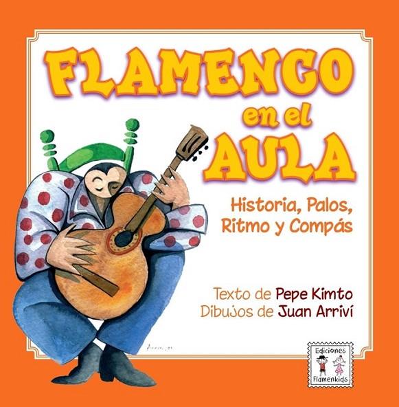 FLAMENCO EN EL AULA HISTORIA PALOS RITMO Y COMPAS | 9788412794816 | KIMTO, PEPE