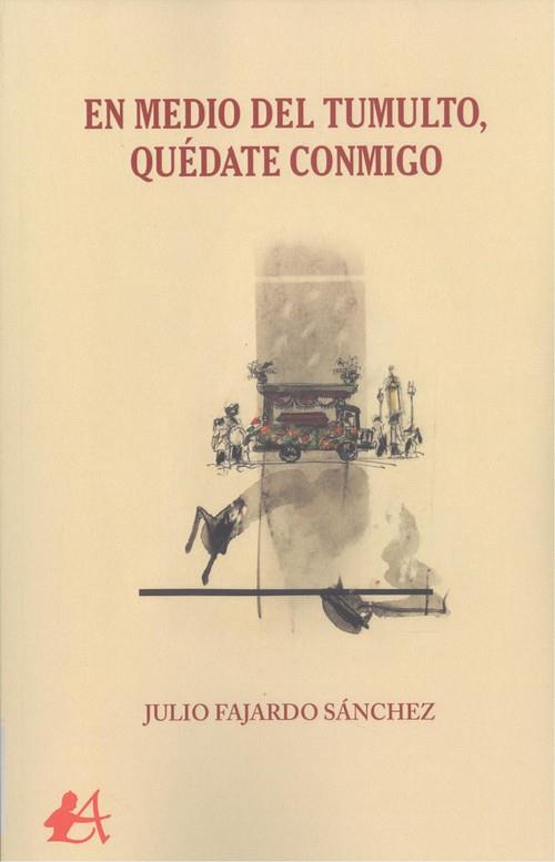 EN MEDIO DEL TUMULTO, QUÉDATE CONMIGO | 9788418097942 | FAJARDO SÁNCHEZ, JULIO