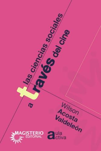 CIENCIAS SOCIALES A TRAVÉS DEL CINE, LAS | 9789582005276 | ACOSTA VALDELEÓN, WILSON
