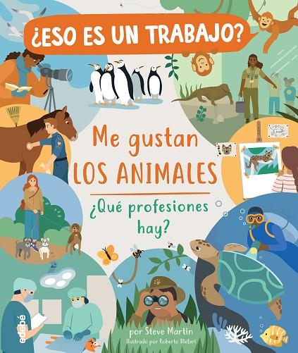 ¿ESO ES UN TRABAJO? ME GUSTAN LOS ANIMALES: ¿QUE PROFESIONES HAY? | 9788468346977 | MARTIN, STEVE / BLEFARI, ROBERTO