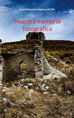 NUESTRA MEMORIA FOTOGRAFICA | 9788411231558 | AGUERO DEL RIO, JORGE FRANCISCO