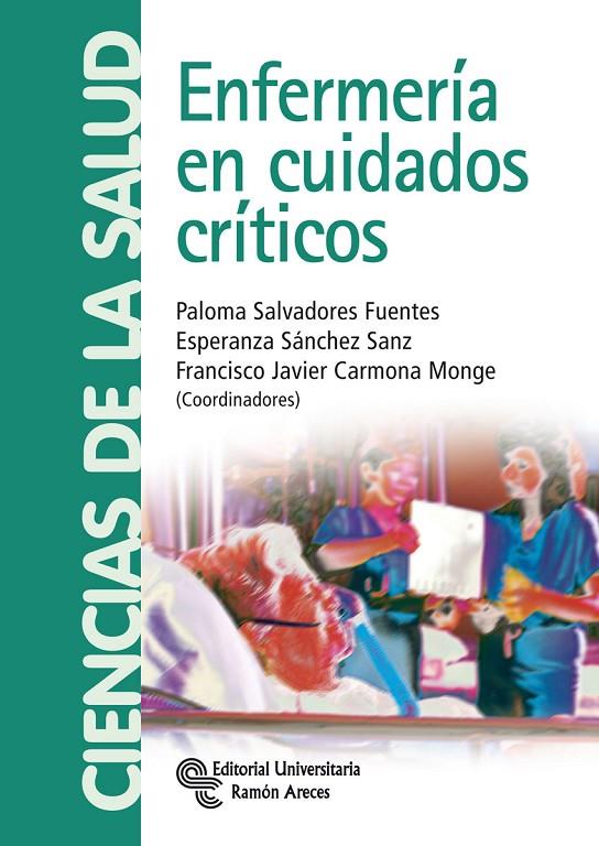 ENFERMERÍA EN CUIDADOS CRÍTICOS | 9788499610382 | SALVADORES FUENTES, PALOMA / SÁNCHEZ SANZ, ESPERANZA / CARMONA MONGE, FRANCISCO JAVIER