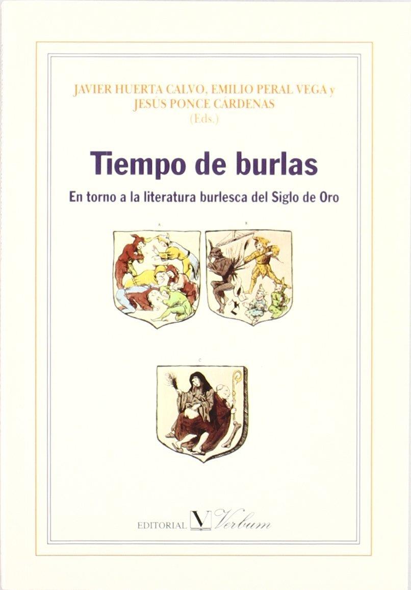 TIEMPO DE BURLAS, ENTORNO A LA LITERATURA BURLESCA DEL SIGLO DE ORO | 9788479621858 | HUERTA CALVO, JAVIER