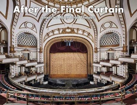 AFTER THE FINAL CURTAIN : AMERICA'S ABANDONED THEATERS | 9782361953485 | LAMBROS, MATT