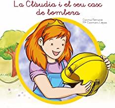 CLÀUDIA I EL SEU CASC DE BOMBERA, LA | 9788494049743 | ROMERO MARTINEZ, CARME / LÒPEZ MARTÍNEZ, MARIA CARMEN