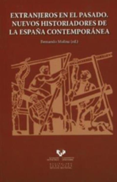 EXTRANJEROS EN EL PASADO. NUEVOS HISTORIADORES DE LA ESPAÑA CONTEMPORÁNEA | 9788498602098